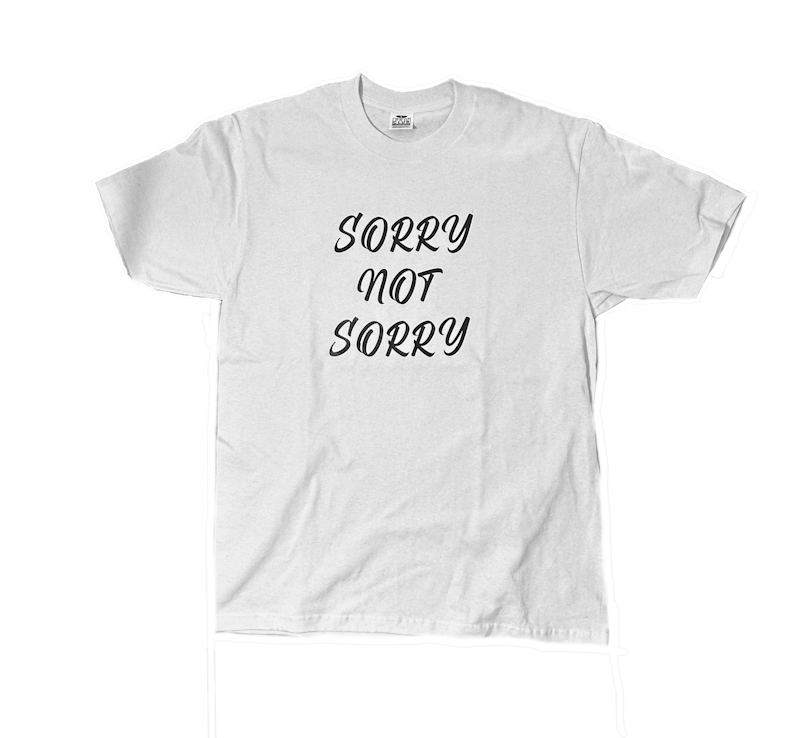 APOLLOGY SORRY NOT SORRY TEE